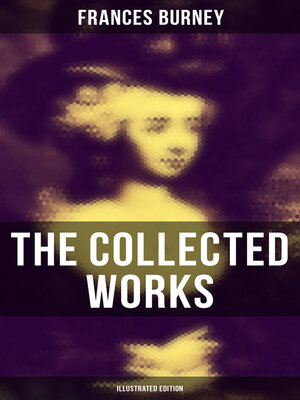 cover image of The Collected Works of Frances Burney (Illustrated Edition)